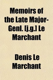 Memoirs of the Late Major-Genl. [j.g.] Le Marchant