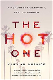 The Hot One: A Memoir of Friendship, Sex, and Murder