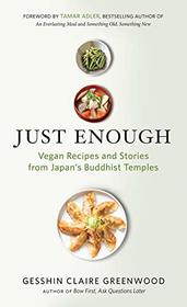Just Enough: Vegan Recipes and Stories from Japan?s Buddhist Temples