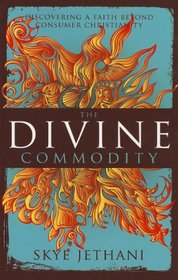 The Divine Commodity: Discovering a Faith Beyond Consumer Christianity