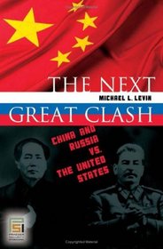 The Next Great Clash: China and Russia vs. the United States (Praeger Security International)