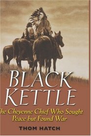 Black Kettle : The Cheyenne Chief Who Sought Peace But Found War