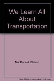 We Learn All About Transportation (We Learn All about Series)