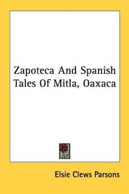 Zapoteca And Spanish Tales Of Mitla, Oaxaca