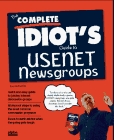 The Complete Idiot's Guide to Usenet Newsgroups