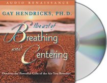 The Art of Breathing and Centering : Discover the Powerful Gifts of the Air You Breathe!