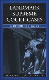 Landmark Supreme Court Cases : A Reference Guide