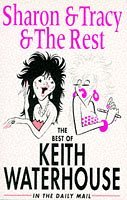 Sharon and Tracy and the Rest: The Best of Keith Waterhouse in the 