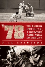 '78: The Boston Red Sox, A Historic Game, and a Divided City