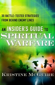 Insider's Guide to Spiritual Warfare, An: 30 Battle-Tested Strategies from Behind Enemy Lines