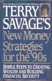 Terry Savage's New Money Strategies for the 90s: Simple Steps to Creating Wealth and Building Financial Security