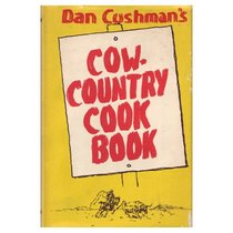 Dan Cushman's Cow-Country Cookbook