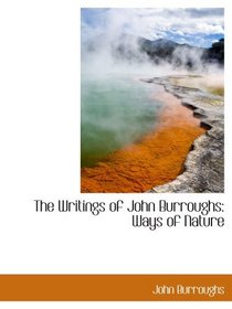 The Writings of John Burroughs: Ways of Nature