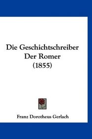 Die Geschichtschreiber Der Romer (1855) (German Edition)