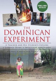 The Dominican Experiment: A Teacher and His Students Explore a Garbage Dump, a Sweatshop, and Vodou