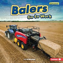 Balers Go to Work (Farm Machines at Work)