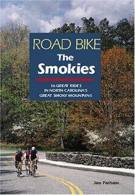 Road Bike the Smokies: 16 Great Rides in North Carolina's Great Smoky Mountains