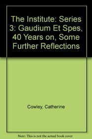 The Institute: Series 3: Gaudium Et Spes, 40 Years on, Some Further Reflections