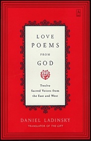 Love Poems from God : Twelve Sacred Voices from the East and West