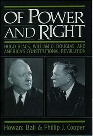 Of Power and Right: Hugo Black, William O. Douglas, and America's Constitutional Revolution