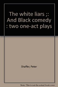 The white liars ;: And Black comedy : two one-act plays
