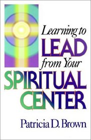 Learning to Lead from Your Spiritual Center