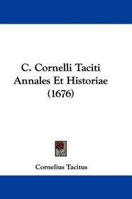 C. Cornelli Taciti Annales Et Historiae (1676) (Latin Edition)