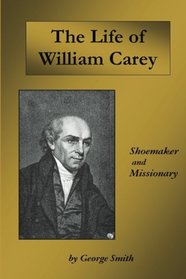 Life of William Carey: Shoemaker and Missionary