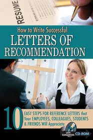 How to Write Successful Letters of Recommendation:: 10 Easy Steps for Reference Letters that Your Employees, Colleagues, Students & Friends Will Appreciate With Companion CD-ROM