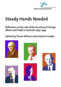 Steady Hands Needed: Reflections on the role of the Secretary of Foreign Affairs and Trade in Australia 1979-1999