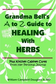 Grandma Bell's A to Z Guide to Healing with Herbs