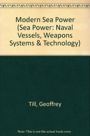 Modern Sea Power (Sea Power : Naval Weapons Systems & Technology)