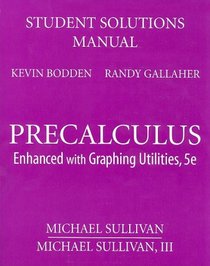 Student Solutions Manual for Precalculus: Enhanced with Graphing Utilities