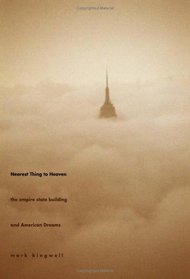 Nearest Thing to Heaven: The Empire State Building and American Dreams (American Icons Series)