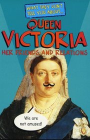 Queen Victoria (What They Don't Tell You About S.)
