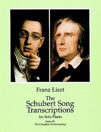 The Schubert Song Transcriptions for Solo Piano / Series III : The Complete Schwanengesang (Schubert's Complete Song Texts)