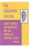 The Freudian Calling: Early Viennese Psychoanalysis and the Pursuit of Cultural Science (Kritik (Detroit, Mich.).)