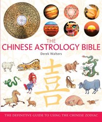 The Chinese Astrology Bible: The Definitive Guide to Using the Chinese Zodiac