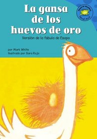 La Gansa De Los Huevos De Oro/the Goose That Laid the Golden Egg: Version De La Fabula De Esopo /a Retelling of Aesop's Fable (Read-It! Readers En Espanol) (Spanish Edition)