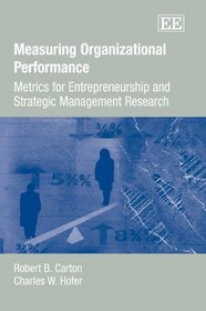 Measuring Organizational Performance: Metrics for Entrepreneurship and Strategic Management Research