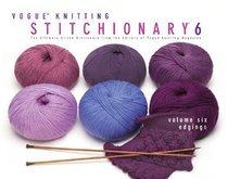 Vogue Knitting Stitchionary Volume Six: Edgings: The Ultimate Stitch Dictionary from the Editors of Vogue Knitting Magazine (Vogue Knitting Stitchionary Series)