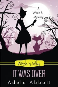Witch is Why It Was Over (A Witch P.I. Mystery) (Volume 24)