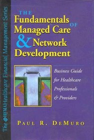 Fundamentals of Managed Care and Network Development: A Business Guide for Healthcare Professionals and Providers (Hfma Healthcare Financial Management Series)