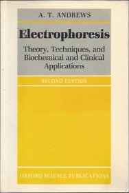 Electrophoresis: Theory, Techniques, and Biochemical and Clinical Applications (Monographs on Physical Biochemistry)