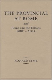 Provincial At Rome: and Rome and the Balkans 80BC-AD14 (CLASSICAL STUDIES AND ANCIENT HISTORY)