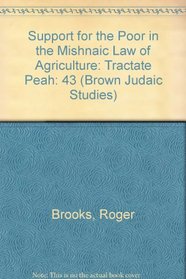 Support for the Poor in the Mishnaic Law of Agriculture: Tractate Peah