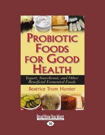 Probiotic Foods for Good Health (EasyRead Large Edition): Yogurt, Sauerkraut, and Other Beneficial Fermented Foods