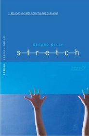 Stretch: Lessons in Faith from the Life of Daniel (Spring Harvest Themes)