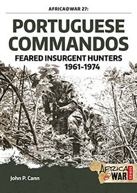 Portuguese Commandos: Feared Insurgent Hunters, 1961-1974 (Africa @ War Series)