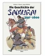 Die Geschichte der Samurai 200 - 1600. Sonderausgabe
